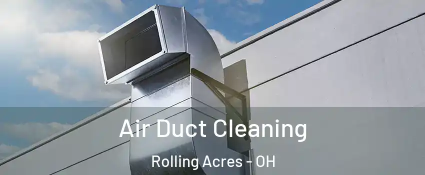 Air Duct Cleaning Rolling Acres - OH