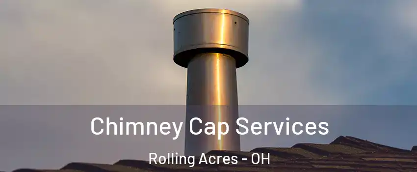Chimney Cap Services Rolling Acres - OH