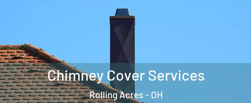 Chimney Cover Services Rolling Acres - OH