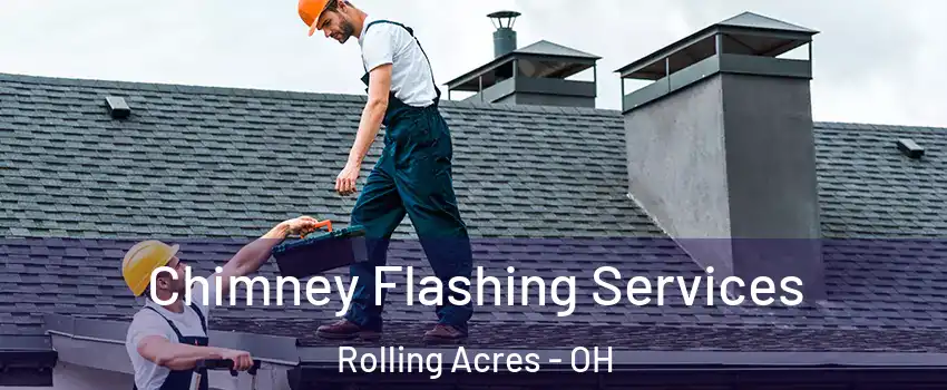 Chimney Flashing Services Rolling Acres - OH