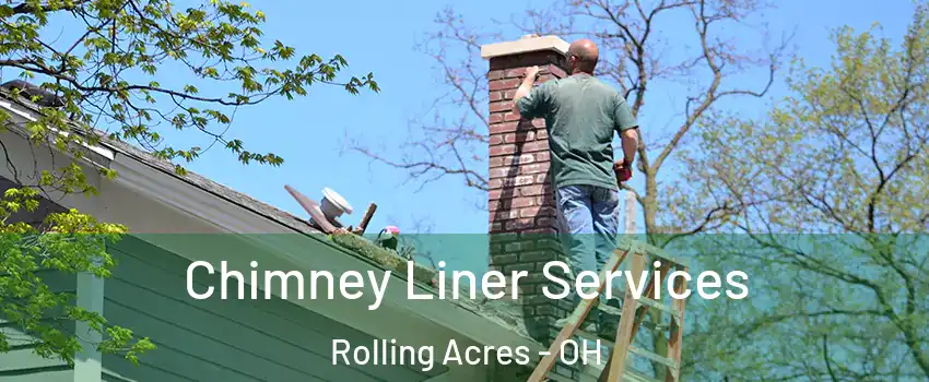 Chimney Liner Services Rolling Acres - OH