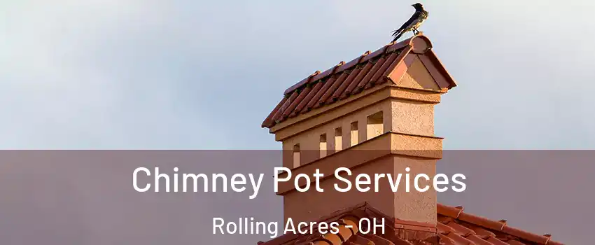 Chimney Pot Services Rolling Acres - OH