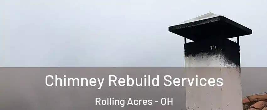 Chimney Rebuild Services Rolling Acres - OH