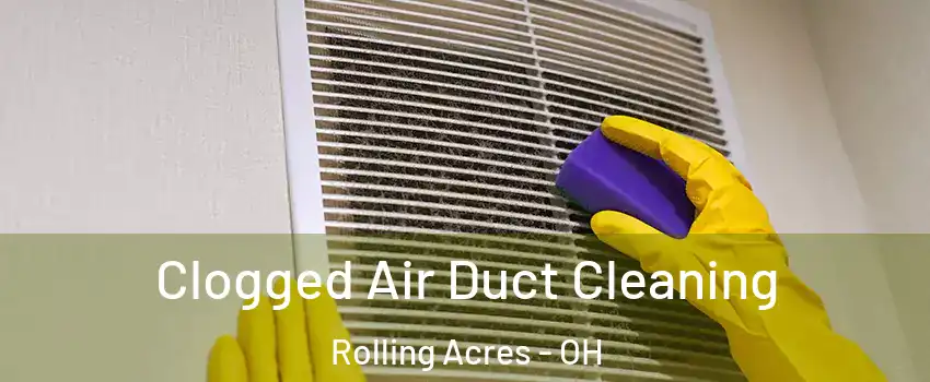 Clogged Air Duct Cleaning Rolling Acres - OH