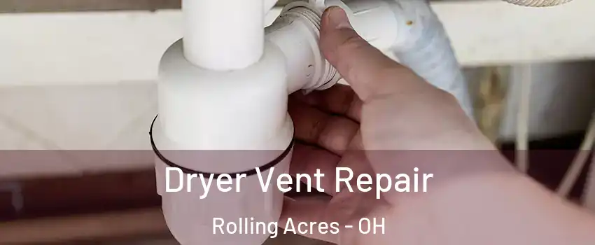 Dryer Vent Repair Rolling Acres - OH