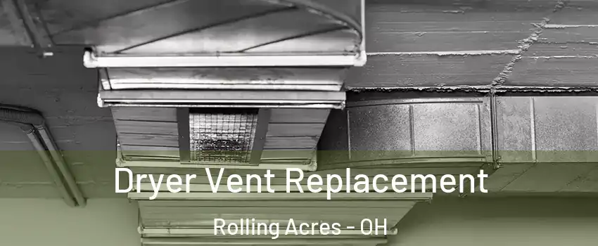 Dryer Vent Replacement Rolling Acres - OH