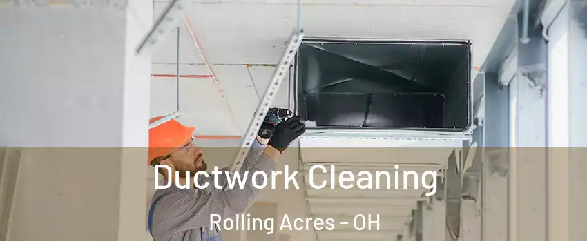 Ductwork Cleaning Rolling Acres - OH