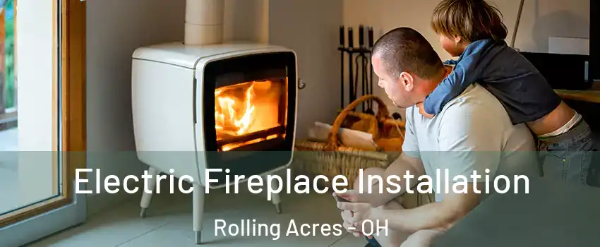 Electric Fireplace Installation Rolling Acres - OH