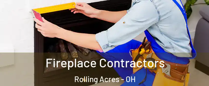 Fireplace Contractors Rolling Acres - OH