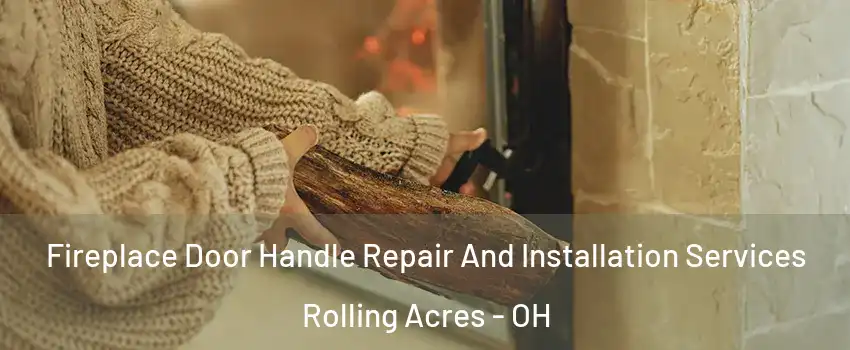 Fireplace Door Handle Repair And Installation Services Rolling Acres - OH