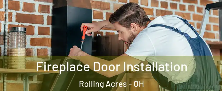 Fireplace Door Installation Rolling Acres - OH