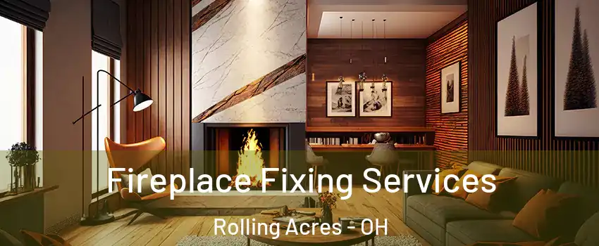 Fireplace Fixing Services Rolling Acres - OH