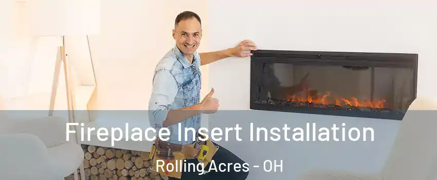 Fireplace Insert Installation Rolling Acres - OH