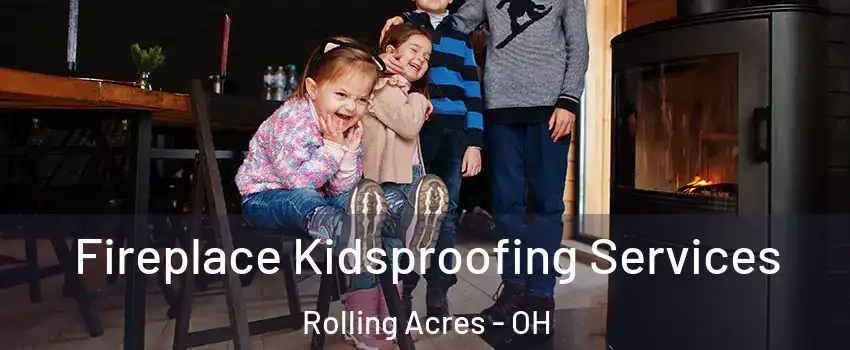 Fireplace Kidsproofing Services Rolling Acres - OH