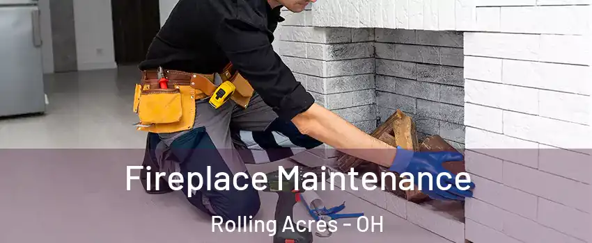 Fireplace Maintenance Rolling Acres - OH