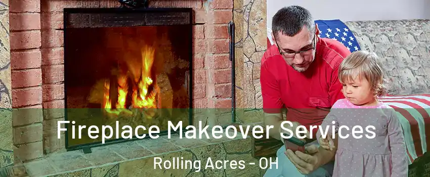 Fireplace Makeover Services Rolling Acres - OH