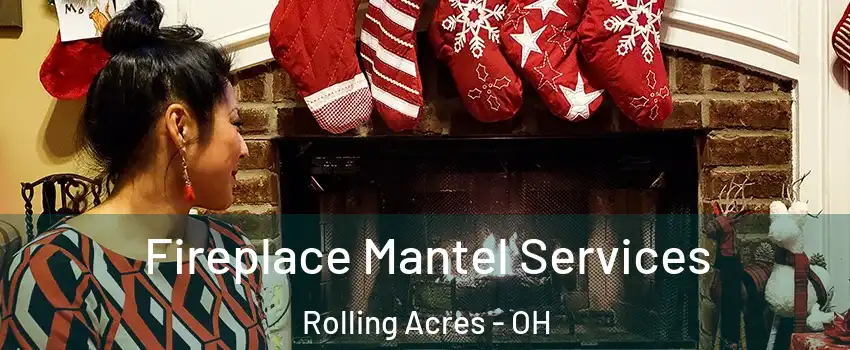 Fireplace Mantel Services Rolling Acres - OH