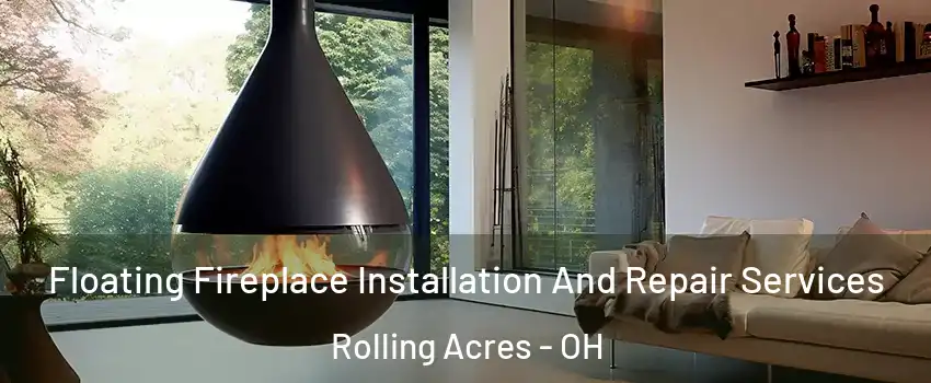 Floating Fireplace Installation And Repair Services Rolling Acres - OH