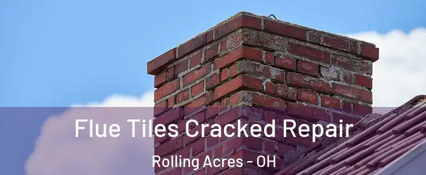 Flue Tiles Cracked Repair Rolling Acres - OH