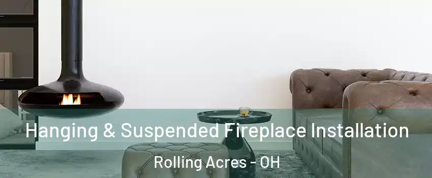 Hanging & Suspended Fireplace Installation Rolling Acres - OH