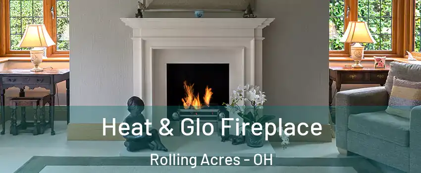 Heat & Glo Fireplace Rolling Acres - OH