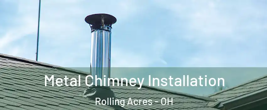 Metal Chimney Installation Rolling Acres - OH