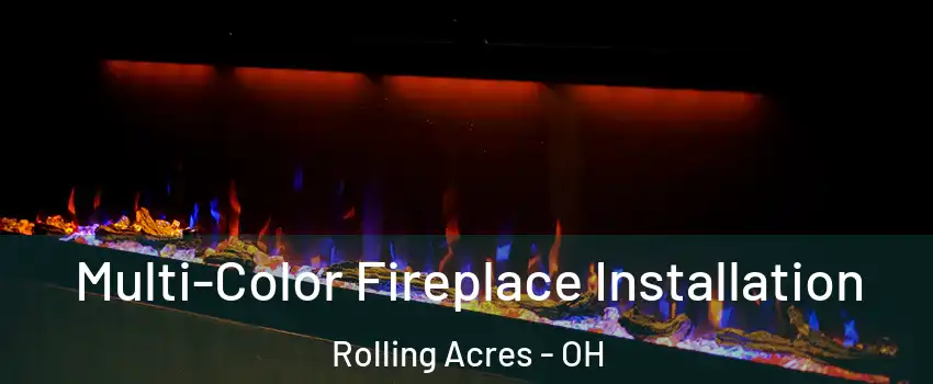 Multi-Color Fireplace Installation Rolling Acres - OH