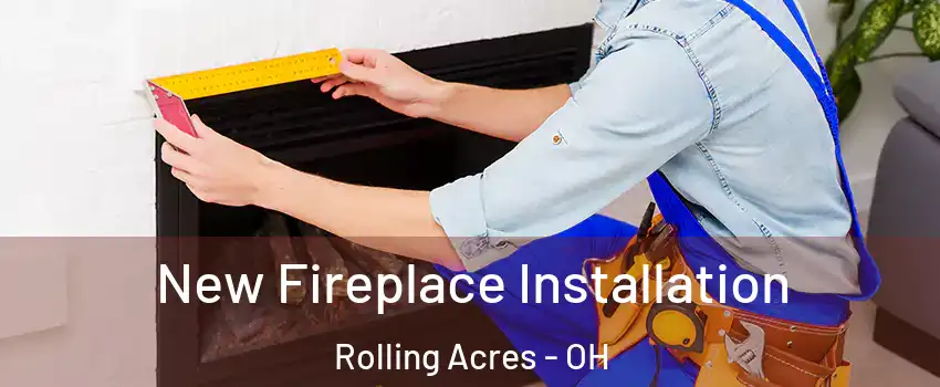 New Fireplace Installation Rolling Acres - OH
