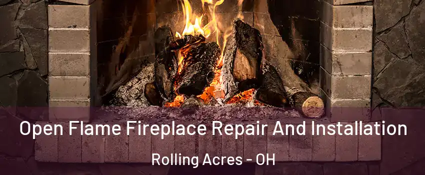 Open Flame Fireplace Repair And Installation Rolling Acres - OH