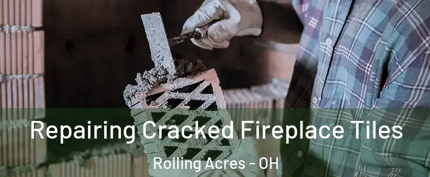 Repairing Cracked Fireplace Tiles Rolling Acres - OH