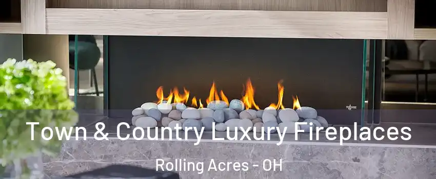 Town & Country Luxury Fireplaces Rolling Acres - OH