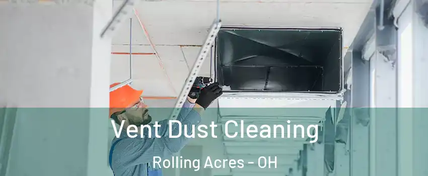 Vent Dust Cleaning Rolling Acres - OH