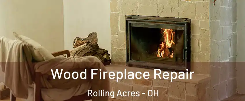 Wood Fireplace Repair Rolling Acres - OH