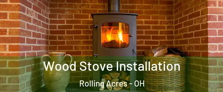 Wood Stove Installation Rolling Acres - OH