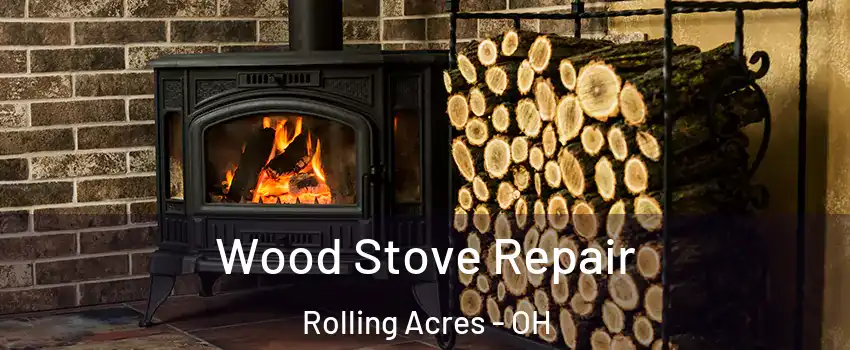 Wood Stove Repair Rolling Acres - OH